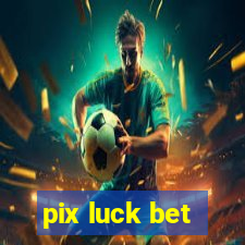 pix luck bet